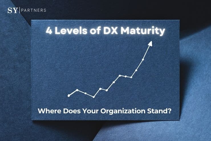 The 4 Levels of DX Maturity: Where Does Your Organization Stand? 