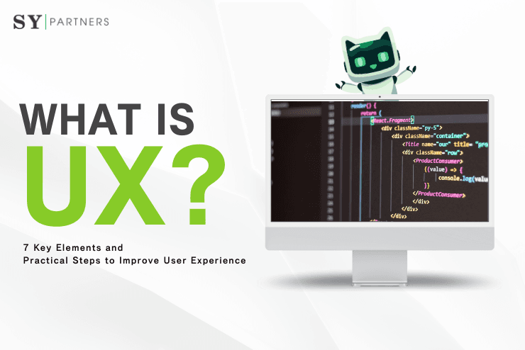 What is UX? 7 Key Elements and Practical Steps to Improve User Experience