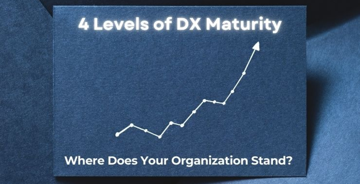 The 4 Levels of DX Maturity_ Where Does Your Organization Stand