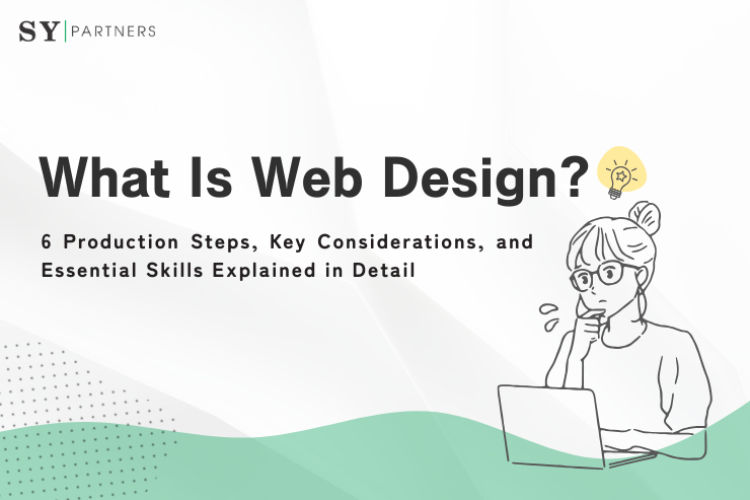 What Is Web Design 6 Production Steps, Key Considerations, and Essential Skills Explained in Detail