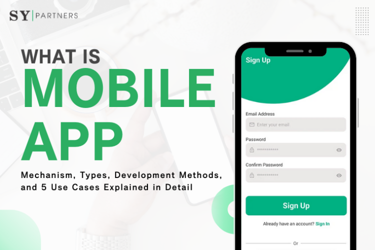 What Is a Mobile App? Mechanism, Types, Development Methods, and 5 Use Cases Explained in Detail